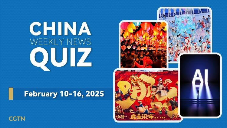 China Weekly News Quiz February 10 16 2025 