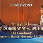 Watch the Forefronts Exclusive with Hainan Governor Liu Xiaoming 