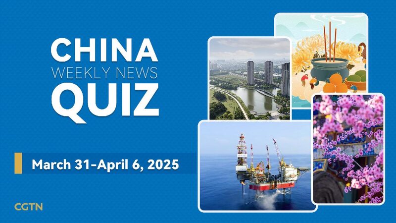 China Weekly News Quiz March 31 april 6 2025 