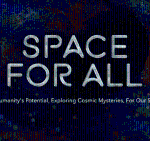 Space for All Explore the Universe for the Benefit of All Humankind 