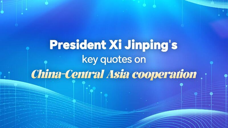 # - My News! President Xi Jinpings Key Quotes on China central Asia Cooperation