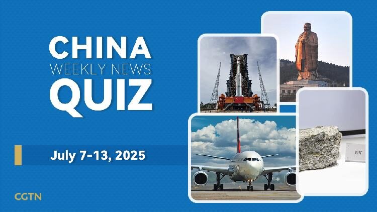 # - My News! China Weekly News Quiz July 7 13 2025